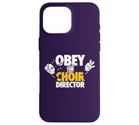 Obey the Choir Director Singing Voice Coach Rehearsal Gift Case for iPhone 16 Pro Max