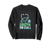 Obgyn On Call Doctor OBGYN ON CALL Quote Sweatshirt