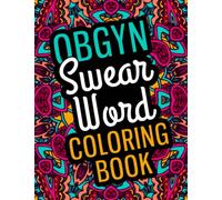 Obgyn Swear Word Coloring Book: A Relatable & Funny ObGyn Gifts for Stress Relief and Mood Lifting