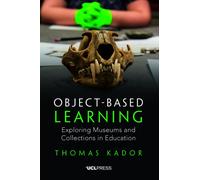 Object-Based Learning : Exploring Museums and Collections in Education