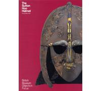 Object in Focus: The Sutton Hoo Helmet
