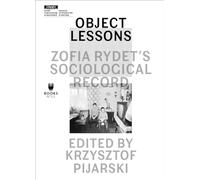 Object Lessons - Zofia Rydet′s Sociological Record (Museum Under Construction, 13)