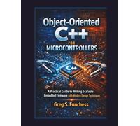 Object-oriented C++ for Microcontrollers: A Practical Guide to Writing Scalable Embedded Firmware with Modern Design Techniques