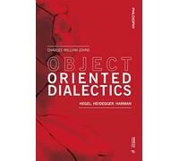 Object oriented dialectics: Hegel, Heidegger, Harman (Philosophy)