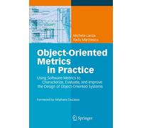 Object-Oriented Metrics in Practice: Using Software Metrics to Characterize, Evaluate, and Improve the Design of Object-Oriented Systems