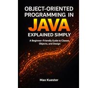 Object-Oriented Programming in Java Explained Simply: A Beginner-Friendly Guide to Classes, Objects, and Design