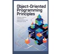 OBJECT-ORIENTED PROGRAMMING PRINCIPLES: classes objects inheritance polymorphism and software reuse
