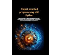 Object oriented programming with Python: Unlock the Power of Object-Oriented Design to Create Clean, Efficient, and Modular Python Code - Build ... Patterns: 1 (In this Programming series)