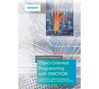 Object-Oriented Programming with SIMOTION : Fundamentals, Program Examples and Software Concepts According to IEC 61131-3
