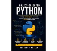 Object Oriented Python: Master OOP Concepts and Build Robust, Scalable, and Maintainable Python Applications (Python MEGA bundle)