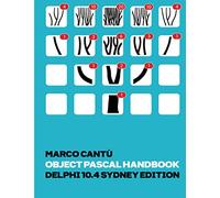 Object Pascal Handbook Delphi 10.4 Sydney Edition: The Complete Guide to the Object Pascal programming language for Delphi 10.4 Sydney