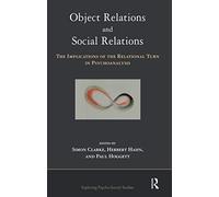 Object Relations and Social Relations: The Implications of the Relational Turn in Psychoanalysis (The Exploring Psycho-Social Studies Series)
