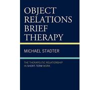 Object Relations Brief Therapy: The Therapeutic Relationship in Short-Term Work (The Library of Object Relations)