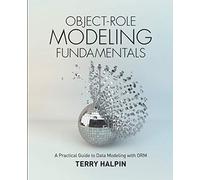 Object-Role Modeling Fundamentals: A Practical Guide to Data Modeling with ORM