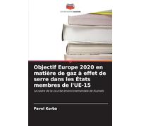 Objectif Europe 2020 en matière de gaz à effet de serre dans les États membres de l'UE-15: Le cadre de la courbe environnementale de Kuznets