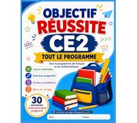 Objectif Réussite CE2: Tout le programme de français et de mathématiques - 30 semaines d’entraînement progressif
