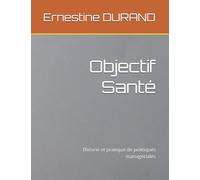 Objectif Santé: Théorie et pratique de politiques managériales
