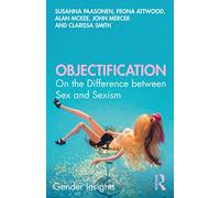 Objectification: On the Difference between Sex and Sexism (Gender Insights)