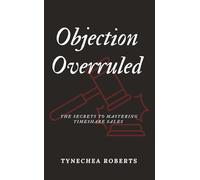 Objection Overruled: Mastering the art of Time Share Sales