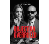 Objection Overruled: Power Hacks Lawyers Use to Win at Life: Legal minds. Life mastery. Insider tactics that give you the edge