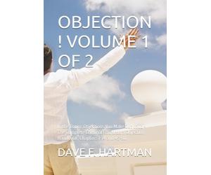 OBJECTION ! VOLUME 1 OF 2: In the Room: Objections You Make Out Loud - The Complete Criminal Courtroom Objection Handbook, Chapters 1-14 and 45-80