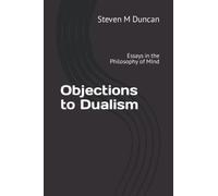 Objections to Dualism: Essays in the Philosophy of MInd