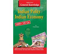 Objective General Knowledge Indian Polity and Economy: MCQS on Everything an Educated Person is Expected to be Familiar with in Indian Politics & Economy