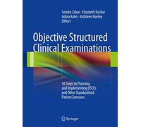 Objective Structured Clinical Examinations: 10 Steps to Planning and Implementing OSCEs and Other Standardized Patient Exercises