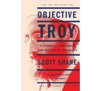 Objective Troy: A Terrorist, a President, and the Rise of the Drone