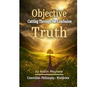 Objective Truth: Cutting Through the Confusion