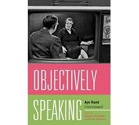 Objectively Speaking: Ayn Rand Interviewed