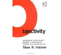 Objectivity: Recovering Determinate Reality in Philosophy Science and Everyday Life