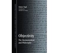 Objectivity: The Hermeneutical and Philosophy (Suny Series in Contemporary Continental Philosophy)