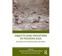 Objects and Frontiers in Modern Asia: Between the Mekong and the Indus