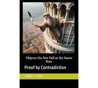 Objects Do Not Fall at the Same Rate: Proof by Contradiction