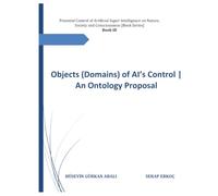 Objects (Domains) of AI’s Control | An Ontology Proposal: 3 (Potential Control of Artificial Super Intelligence on Nature, Society and Consciousness)