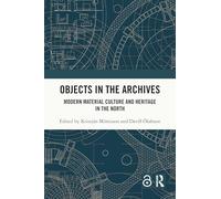 Objects in the Archives: Modern Material Culture and Heritage in the North