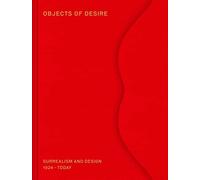 Objects of Desire: Surrealism and Design 1924 - Today