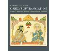 Objects of Translation - Material Culture and Medieval "Hindu-Muslim" Encounter