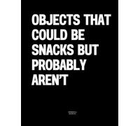 Objects That Could Be Snacks But Probably Aren’t: The Coffee Table Book