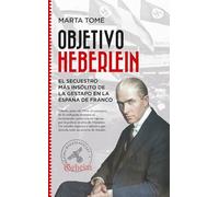 Objetivo Heberlein: El secuestro más insólito de la Gestapo en la España de Franco (Historia)