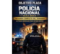 OBJETIVO PLACA: Policía Nacional Escala Básica: Resumen completo del temario oficial: 45 temas esenciales para estudiar, repasar y memorizar más rápido la oposición