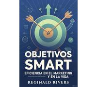 Objetivos SMART: Eficiencia en el Marketing y en la Vida