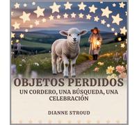 Objetos Perdidos: Un Cordero, Una Búsqueda, Una Celebración: 6 (Maravilla de la Ciencia en los Cuentos Bíblicos Para Dormir)