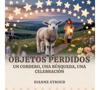 Objetos Perdidos: Un Cordero, Una Búsqueda, Una Celebración: 6 (Maravilla de la Ciencia en los Cuentos Bíblicos Para Dormir)