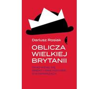 Oblicza Wielkiej Brytanii: Skąd wziął się brexit i inne historie o wyspiarzach