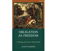 Obligation as Freedom : A Theology of Economic Responsibility