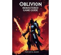 Oblivion Remastered Game Guide: Master Every Quest, Unlock Legendary Artifacts a