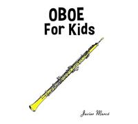 Oboe for Kids: Christmas Carols, Classical Music, Nursery Rhymes, Traditional & Folk Songs! (Sheet Music Book for Kids)