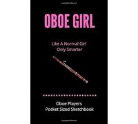 Oboe Girl - Like A Normal Girl Only Smarter | Oboe Players Pocket Sized Sketchbook: 100 Pages handy 5 x 8 | Gift For Oboe Players, Teachers, ... Alike | For doodling, sketching & drawing